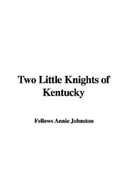 Cover of: Two Little Knights of Kentucky by Annie Fellows Johnston, Annie Fellows Johnston