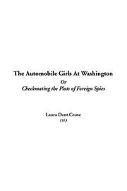 Cover of: The Automobile Girls At Washington Or Checkmating The Plots Of Foreign Spies