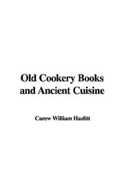 Cover of: Old Cookery Books And Ancient Cuisine by William Carew Hazlitt, William Carew Hazlitt