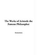 Cover of: The Works of Aristotle the Famous Philosopher