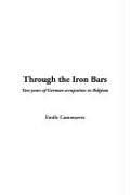 Cover of: Through The Iron Bars by Emile Cammaerts, Emile Cammaerts