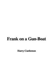 Cover of: Frank On A Gun-boat | Harry Castlemon