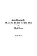 Cover of: Autobiography Of Ma-ka-tai-me-she-kia-kiak, Or Black Hawk | Black Hawk