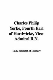 Cover of: Charles Philip Yorke, Fourth Earl Of Hardwicke, Vice-admiral R.n.