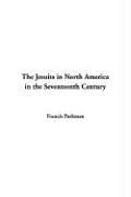 Cover of: The Jesuits in North America in the Seventeenth Century by Francis Parkman