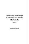 Cover of: The History Of The Reign Of Ferdinand And Isabella: The Catholic