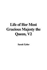 Cover of: Life Of Her Most Gracious Majesty The Queen by Sarah Tytler