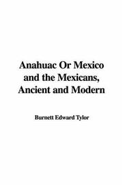 Cover of: Anahuac Or Mexico And The Mexicans, Ancient And Modern