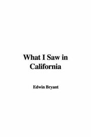 Cover of: What I Saw In California by Edwin Bryant