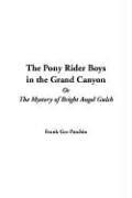 Cover of: The Pony Rider Boys In The Grand Canyon Or The Mystery Of Bright Angel Gulch