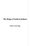 Cover of: The Reign Of Andrew Jackson by Frederic Austin Ogg, Frederic Austin Ogg