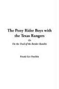 Cover of: The Pony Rider Boys With The Texas Rangers Or On The Trail Of The Border Bandits