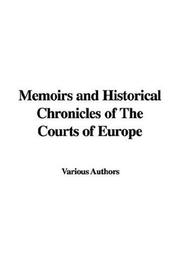 Cover of: Memoirs And Historical Chronicles Of The Courts Of Europe