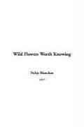 Cover of: Wild Flowers Worth Knowing