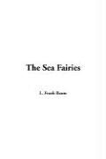 Cover of: The Sea Fairies by L. Frank Baum, John R. Neill, L. Frank Baum