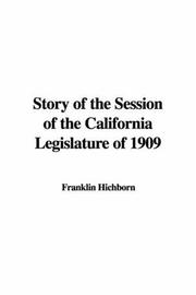 Cover of: Story of the Session of the California Legislature of 1909 by Franklin Hichborn, Franklin Hichborn