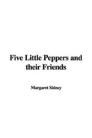 Cover of: Five Little Peppers And Their Friends by Margaret Sidney, Margaret Sidney