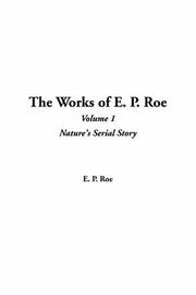 Cover of: The Works of E. P. Roe by Edward Payson Roe, Edward Payson Roe