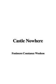 Cover of: Castle Nowhere by Constance Fenimore Woolson, Constance Fenimore Woolson