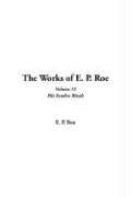 Cover of: The Works of E. P. Roe by Edward Payson Roe, Edward Payson Roe