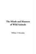 Cover of: The Minds and Manners of Wild Animals by William T. Hornaday