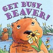 Get busy, Beaver! by Carolyn Crimi