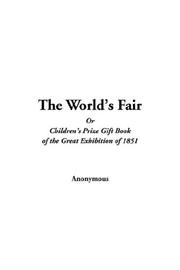 Cover of: The World's Fair or Children's Prize Gift Book of the Great Exhibition of 1851 by Anonymous