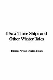 Cover of: I Saw Three Ships And Other Winter Tales by Arthur Quiller-Couch, Arthur Quiller-Couch