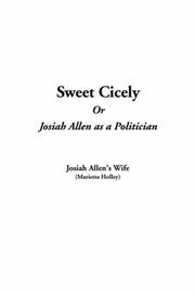 Cover of: Sweet Cicely: Or, Josiah Allen as a Politician