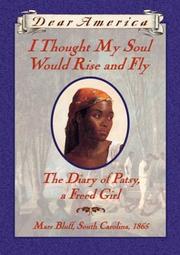 Cover of: I Thought My Soul Would Rise and Fly: The Diary of Patsy, a Freed Girl, Mars Bluff, South Carolina, 1865 (Dear America)