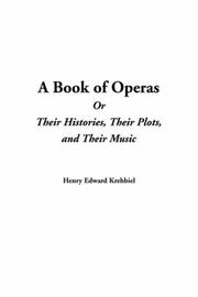 Cover of: A Book of Operas or Their Histories, Their Plots, and Their Music | Henry Edward Krehbiel