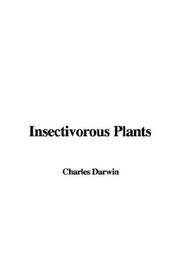 Cover of: Insectivorous Plants by Charles Darwin