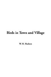 Cover of: Birds In Town And Village | W. H. Hudson