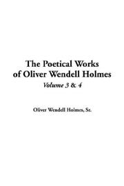 Cover of: The Poetical Works Of Oliver Wendell Holmes by Oliver Wendell Holmes, Sr.