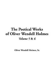 Cover of: The Poetical Works Of Oliver Wendell Holmes by Oliver Wendell Holmes, Sr., Oliver Wendell Holmes, Sr.