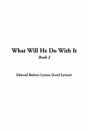 Cover of: What Will He Do With It by Edward Bulwer Lytton, Baron Lytton