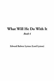 Cover of: What Will He Do With It by Edward Bulwer Lytton, Baron Lytton