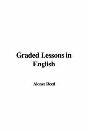 Cover of: Graded Lessons In English by Alonzo Reed, Brainerd Kellogg