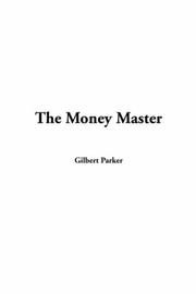 Cover of: The Money Master by Gilbert Parker, Gilbert Parker