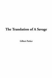 Cover of: The Translation Of A Savage by Gilbert Parker