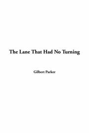 Cover of: The Lane That Had No Turning by Gilbert Parker