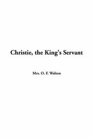 Cover of: Christie The King's Servant by Mrs. O. F. Walton