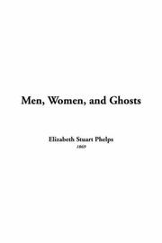 Cover of: Men, Women, And Ghosts by Elizabeth Stuart Phelps