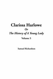 Cover of: Clarissa Harlowe Or The History Of A Young Lady by Samuel Richardson