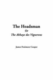 Cover of: The Headsman Or The Abbaye Des Vignerons by James Fenimore Cooper, James Fenimore Cooper