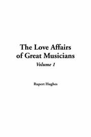 The Love Affairs Of Great Musicians by Rupert Hughes