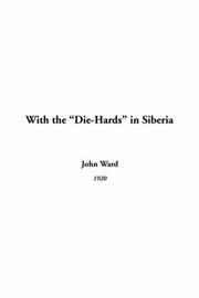Cover of: With The Die-hards In Siberia by John Ward