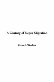 Cover of: A Century Of Negro Migration by Carter Godwin Woodson