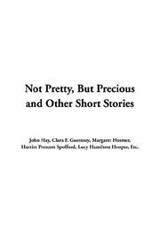 Cover of: Not Pretty, But Precious And Other Short Stories | John Hay