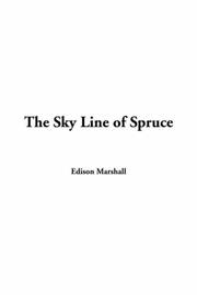 Cover of: The Sky Line Of Spruce by Edison Marshall, Edison Marshall